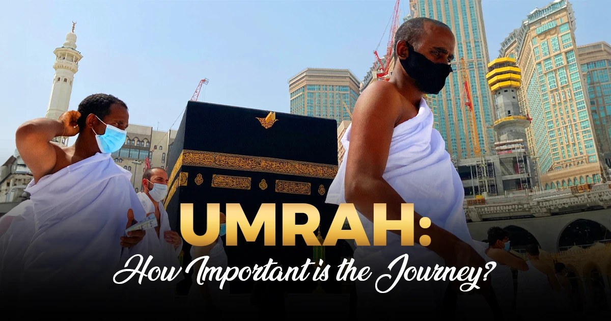 Umrah: How Important is the Journey?